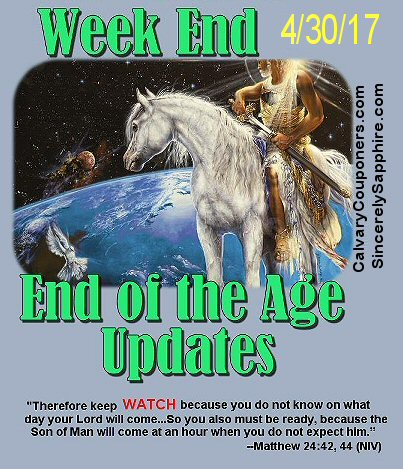 End of the Age Prophecy Updates for 4/30/17