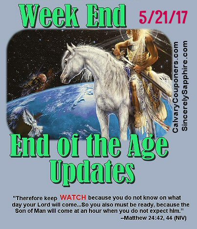 End of the Age Prophecy Updates for 5/21/17