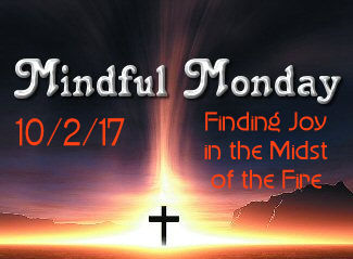 Mindful Monday Devotional - Finding Joy in the Midst of the Fire